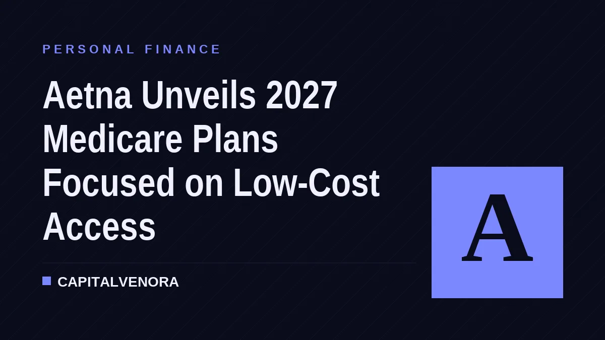 Aetna Unveils 2027 Medicare Plans Focused on Low-Cost Care