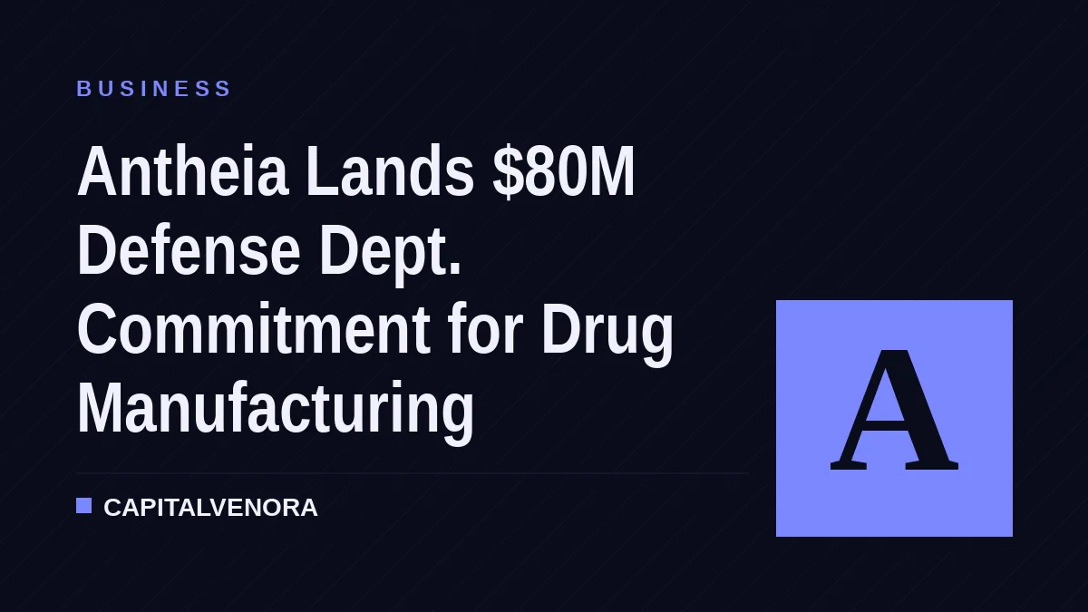 Antheia Lands $80M Defense Dept. Commitment for Drug Manufacturing