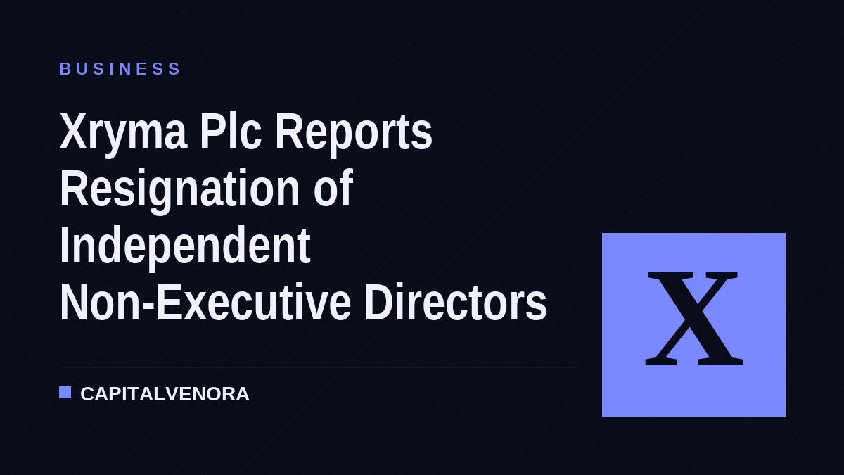 Xryma Plc Reports Resignation of Independent Non-Executive Directors