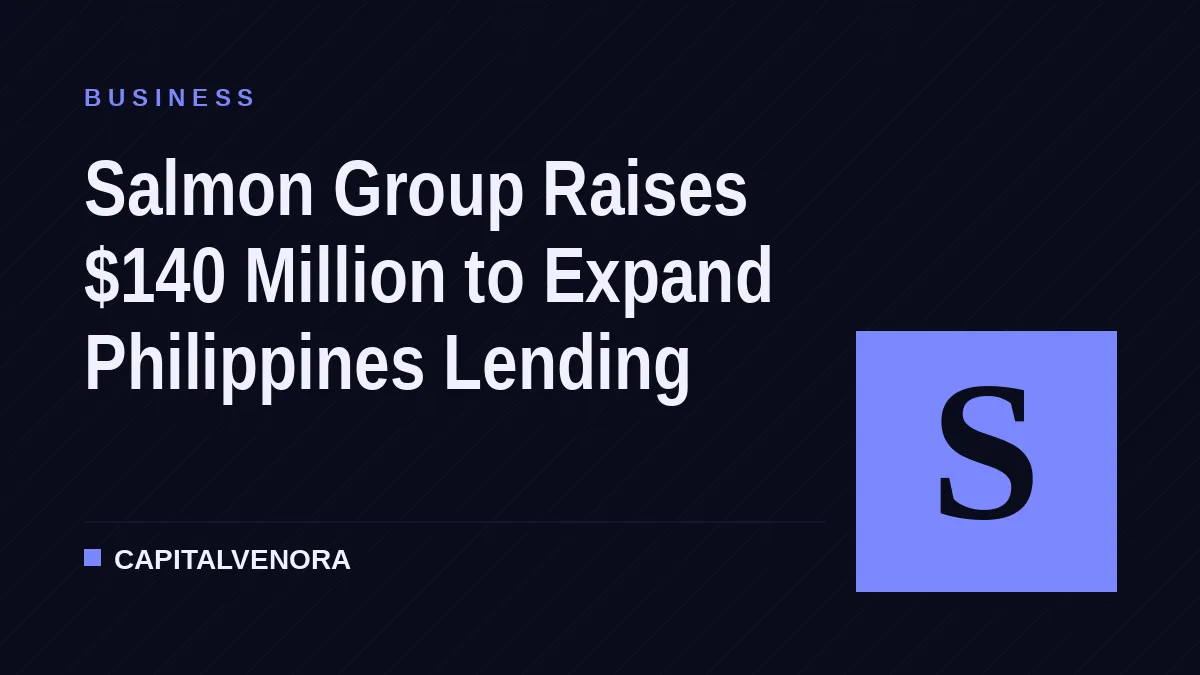 Salmon Group Raises $140 Million to Expand Philippines Lending
