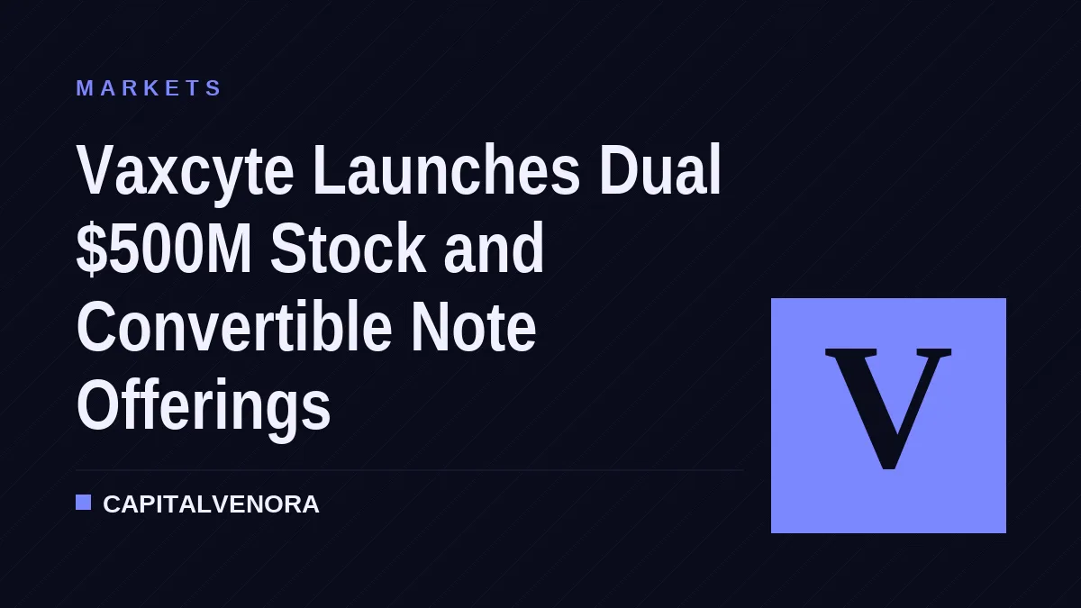 Vaxcyte Launches Dual $500M Stock and Convertible Note Offerings