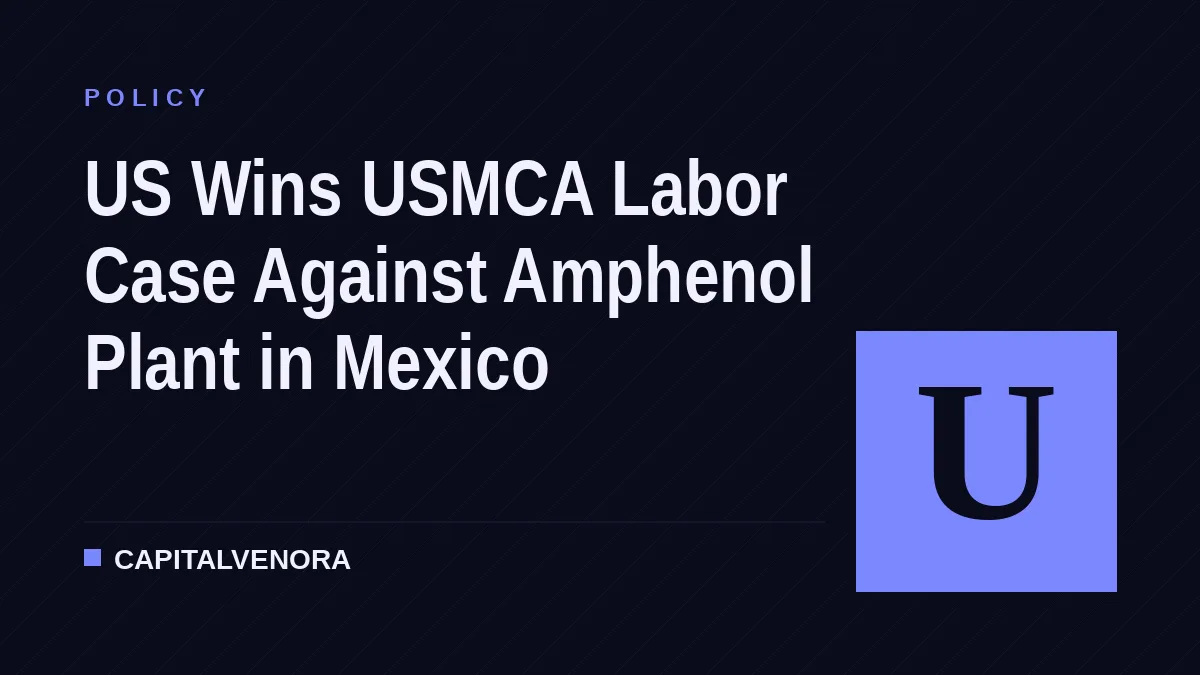 US Wins USMCA Labor Case Against Amphenol Plant in Mexico