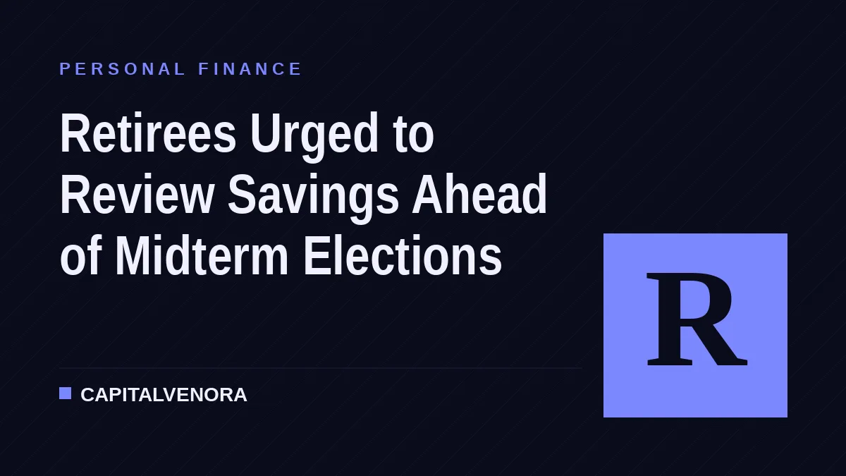 Retirees Urged to Review Savings Ahead of Midterm Elections