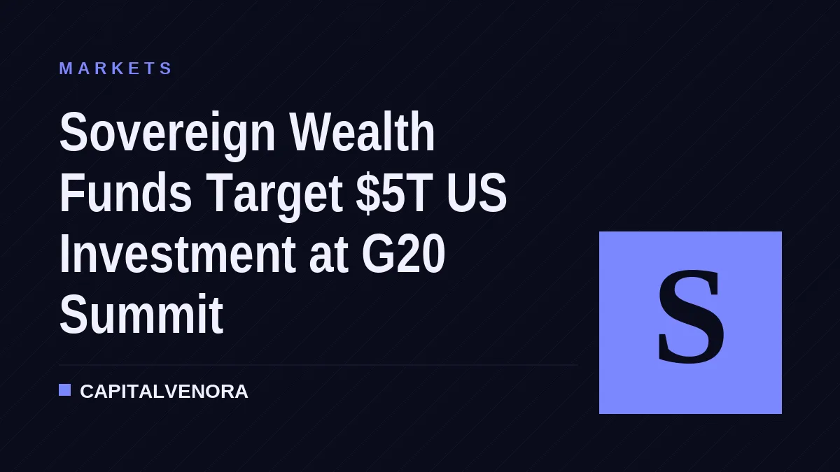 Sovereign Wealth Funds Target $5T US Investment at G20 Summit