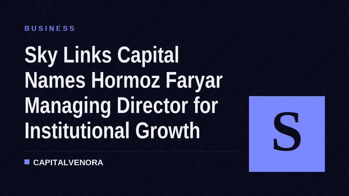 Sky Links Capital Names Hormoz Faryar Managing Director for Institutional Growth