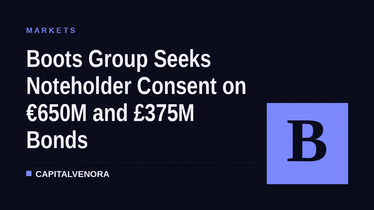 Boots Group Seeks Noteholder Consent on €650M and £375M Bonds