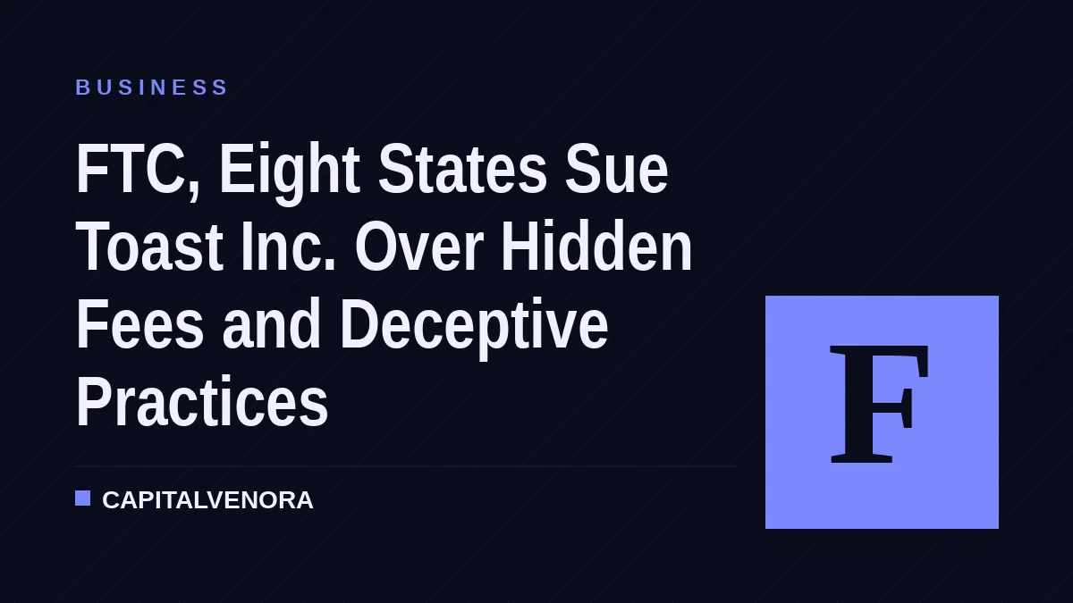 FTC, Eight States Sue Toast Inc. Over Hidden Fees and Deceptive Practices