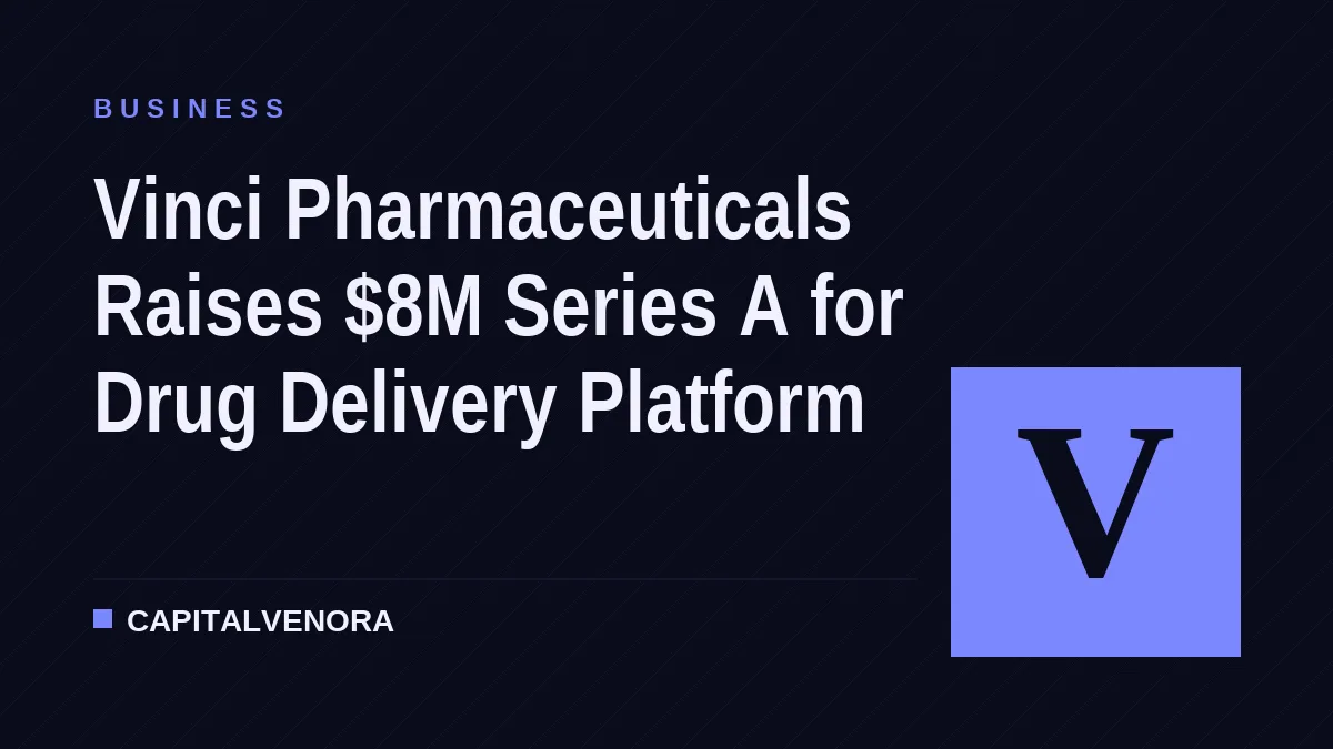 Vinci Pharmaceuticals Raises $8M Series A for Drug Delivery Platform