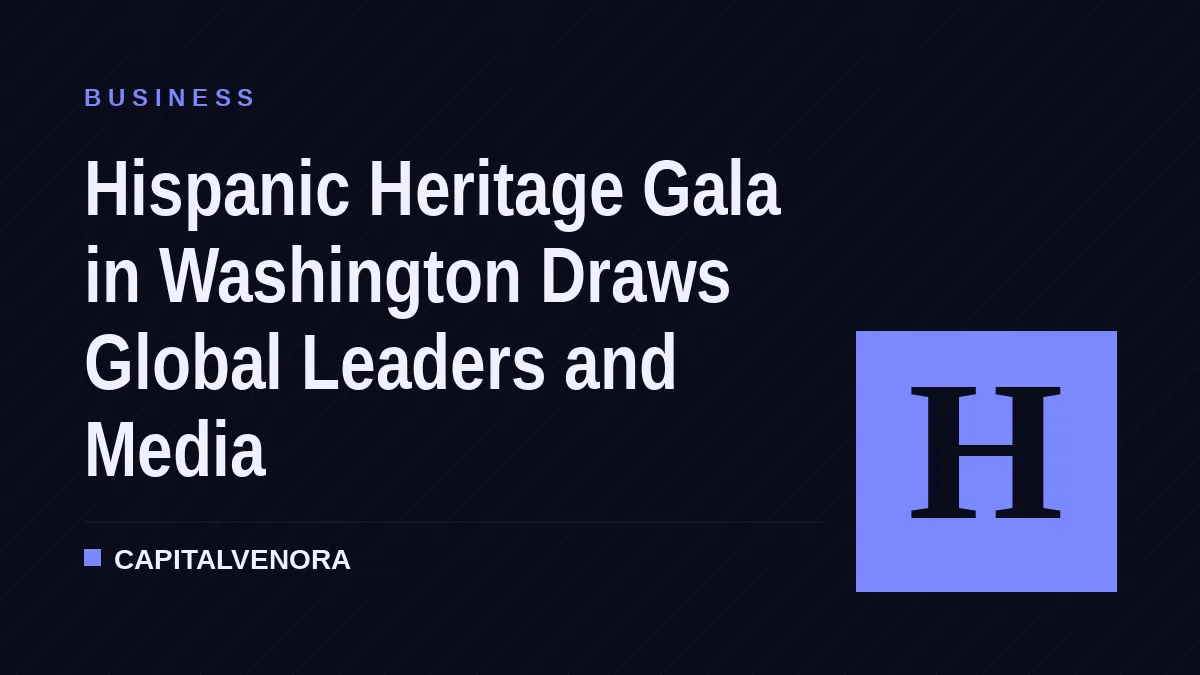 Hispanic Heritage Gala in Washington Draws Global Leaders and Media