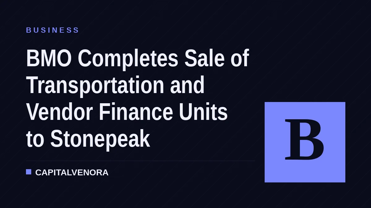 BMO Completes Sale of Transportation and Vendor Finance Units to Stonepeak