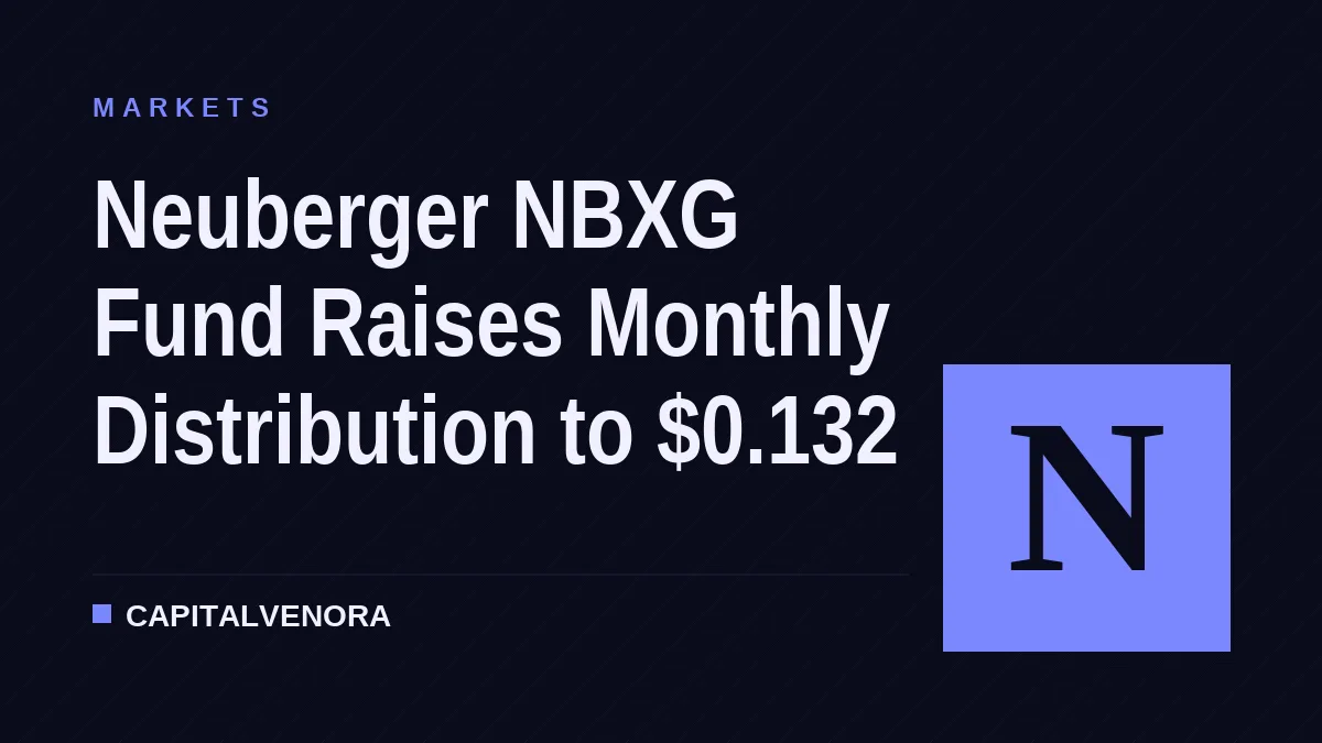 Neuberger NBXG Fund Raises Monthly Distribution to $0.132