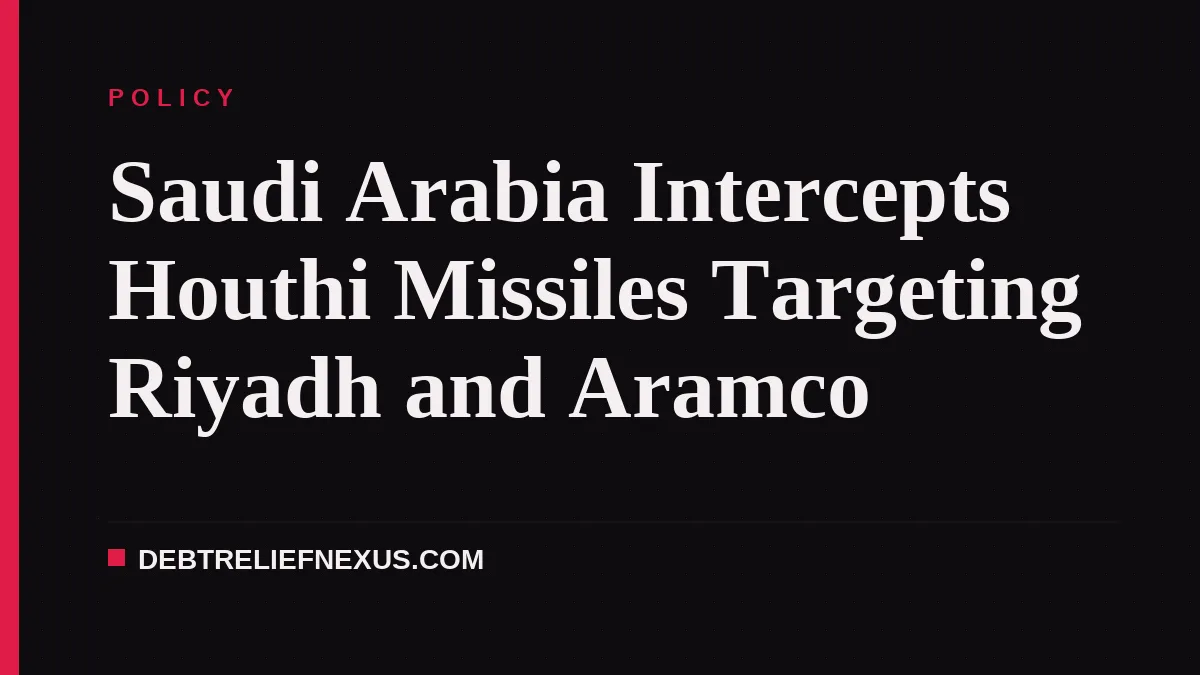 Saudi Arabia Intercepts Houthi Missiles Targeting Riyadh and Aramco