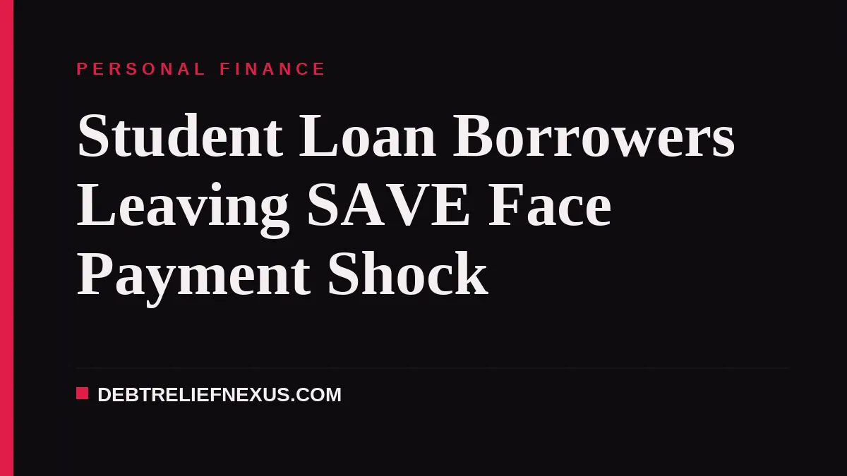 Student Loan Borrowers Leaving SAVE Face Payment Shock