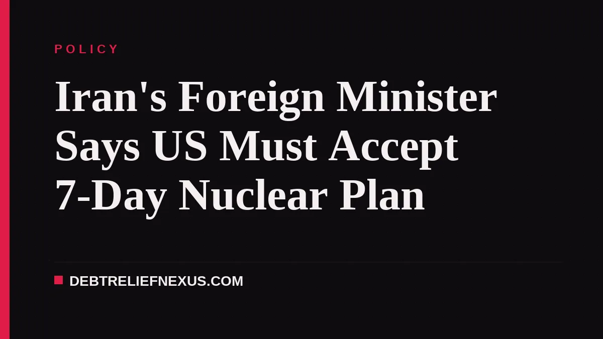 Iran's Foreign Minister Says US Must Accept 7-Day Nuclear Plan