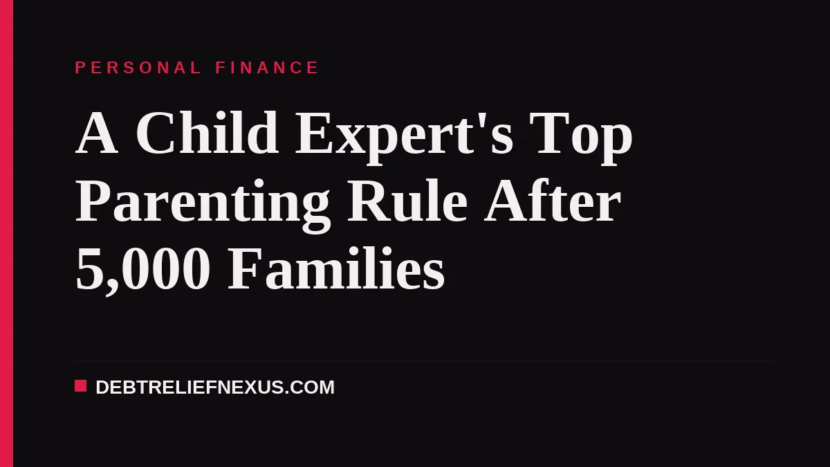 A Child Expert's Top Parenting Rule After 5,000 Families