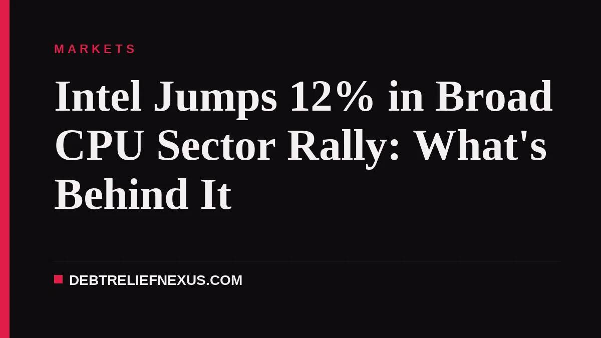 Intel Jumps 12% in Broad CPU Sector Rally: What's Behind It
