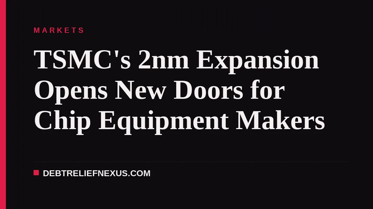TSMC's 2nm Expansion Opens New Doors for Chip Equipment Makers