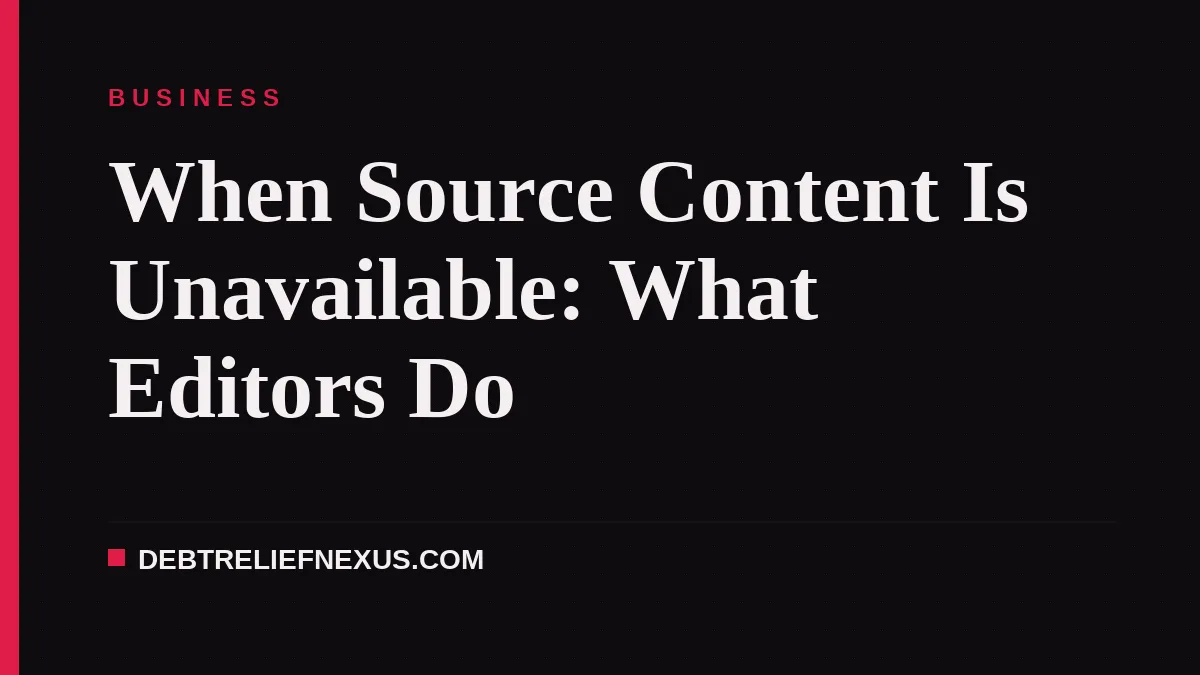 When Source Content Is Unavailable: What Editors Do