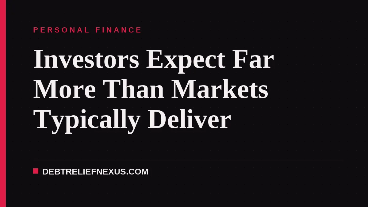 Investors Expect Far More Than Markets Typically Deliver