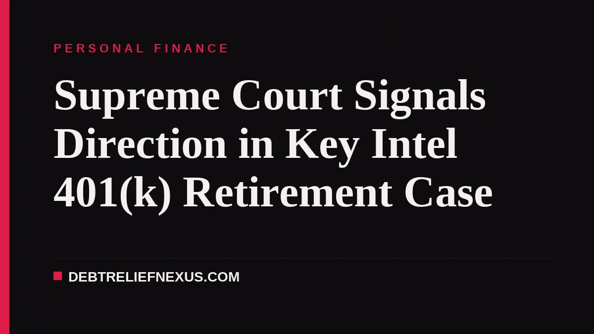 Supreme Court Signals Direction in Key Intel 401(k) Retirement Case