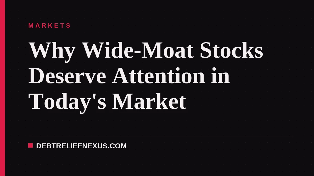 Why Wide-Moat Stocks Deserve Attention in Today's Market