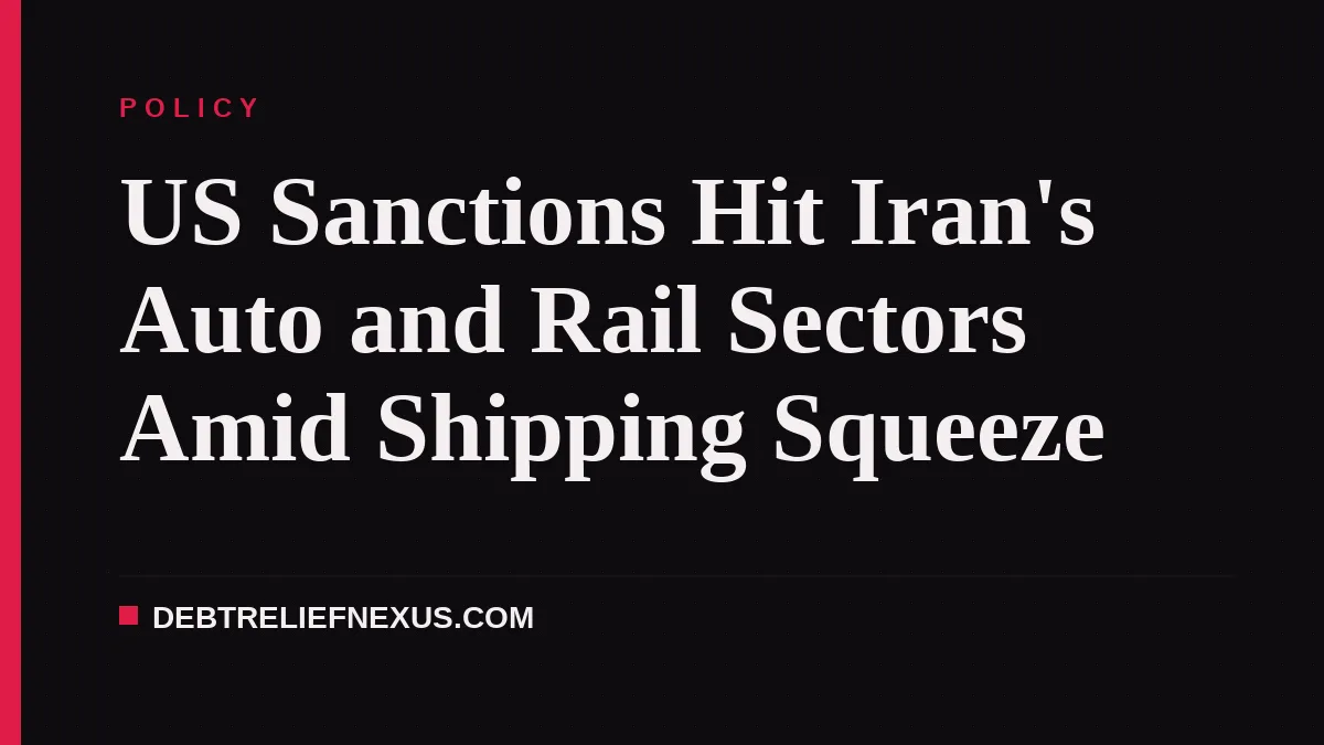 US Sanctions Hit Iran's Auto and Rail Sectors Amid Shipping Squeeze