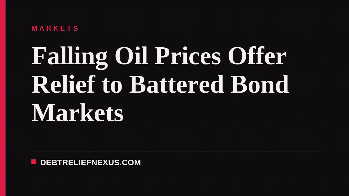 Falling Oil Prices Offer Relief to Battered Bond Markets