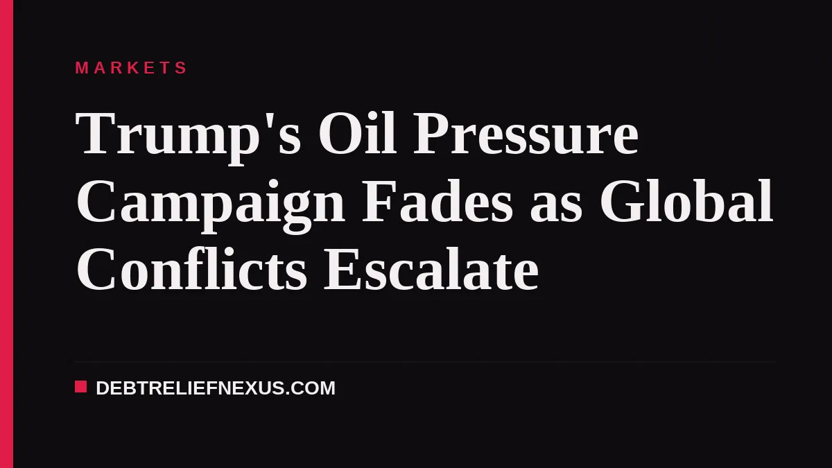 Trump's Oil Pressure Campaign Fades as Global Conflicts Escalate