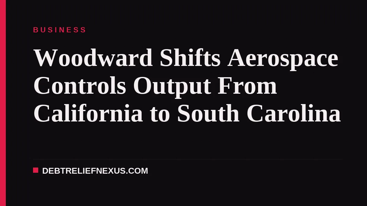 Woodward Shifts Aerospace Controls Output From California to South Carolina