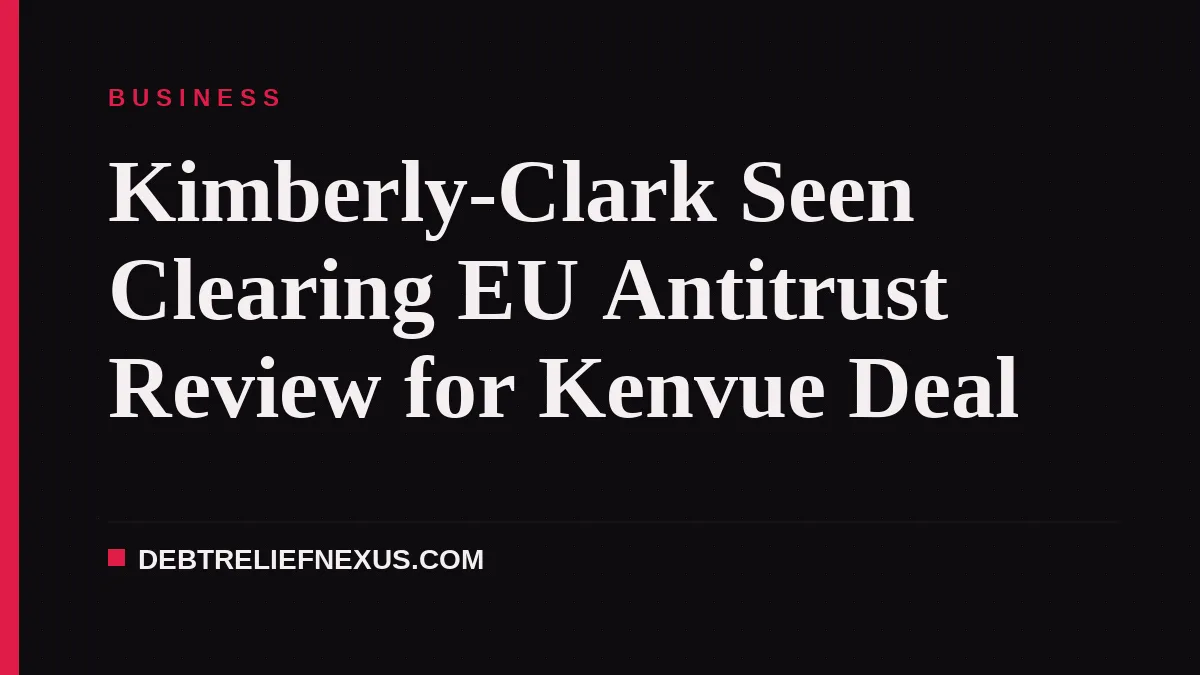 Kimberly-Clark Seen Clearing EU Antitrust Review for Kenvue Deal