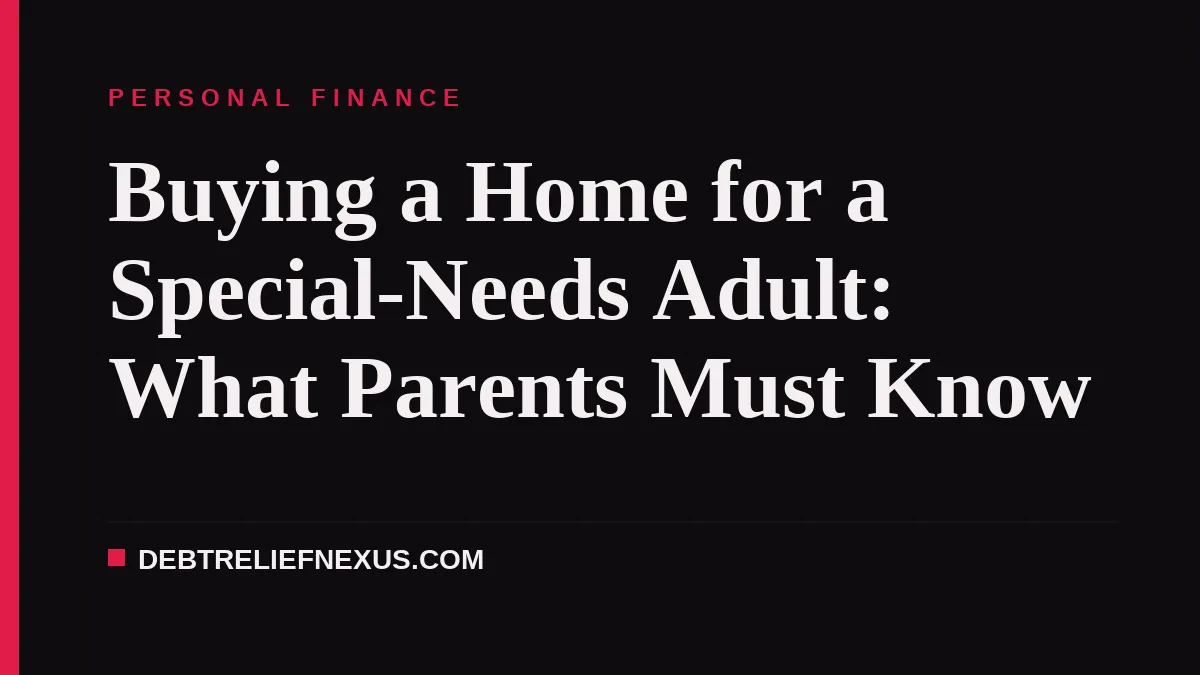 Buying a Home for a Special-Needs Adult: What Parents Must Know