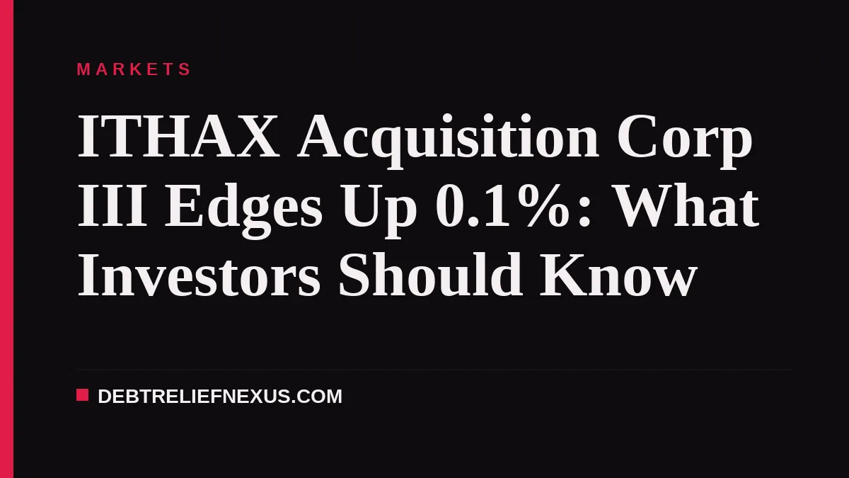 ITHAX Acquisition Corp III Edges Up 0.1%: What Investors Should Know