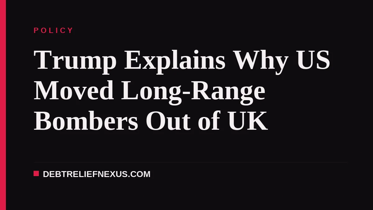Trump Explains Why US Moved Long-Range Bombers Out of UK