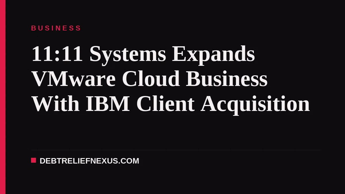 11:11 Systems Expands VMware Cloud Business With IBM Client Acquisition