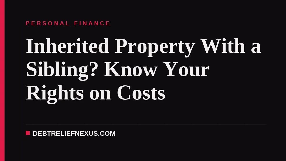 Inherited Property With a Sibling? Know Your Rights on Costs