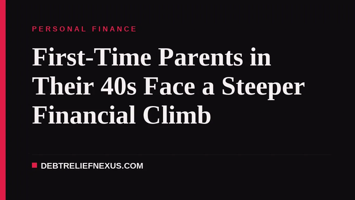 First-Time Parents in Their 40s Face a Steeper Financial Climb