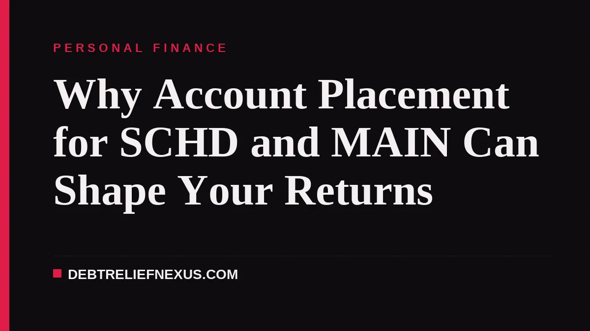 Why Account Placement for SCHD and MAIN Can Shape Your Returns