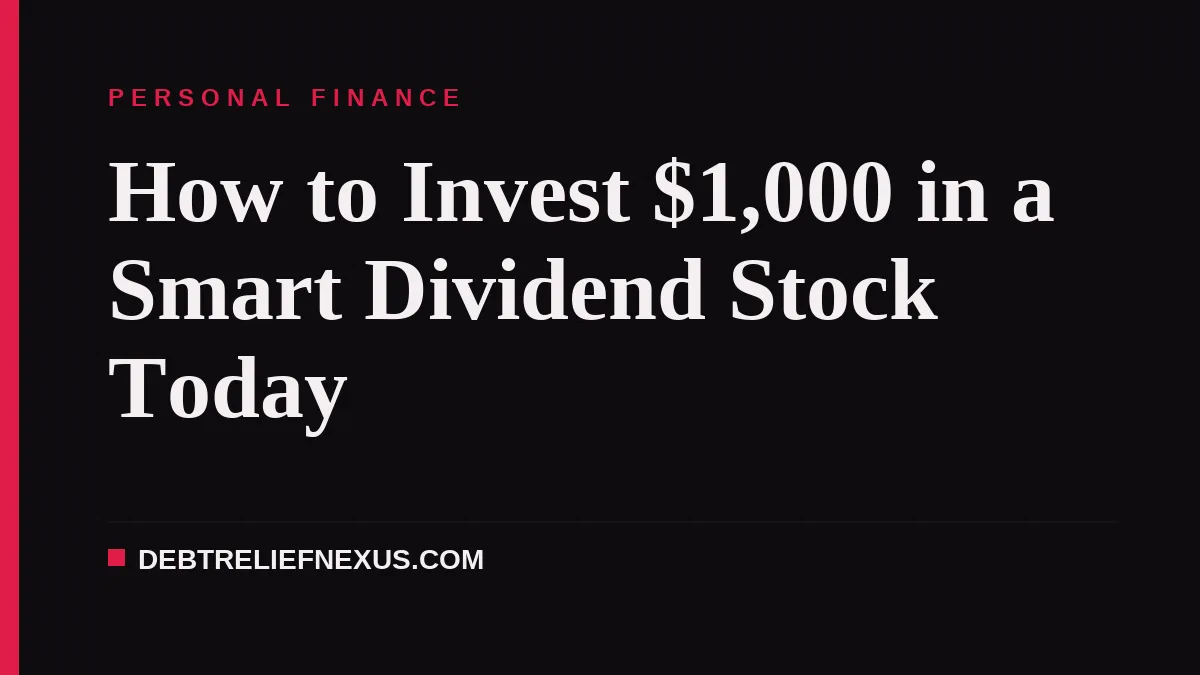 How to Invest $1,000 in a Smart Dividend Stock Today