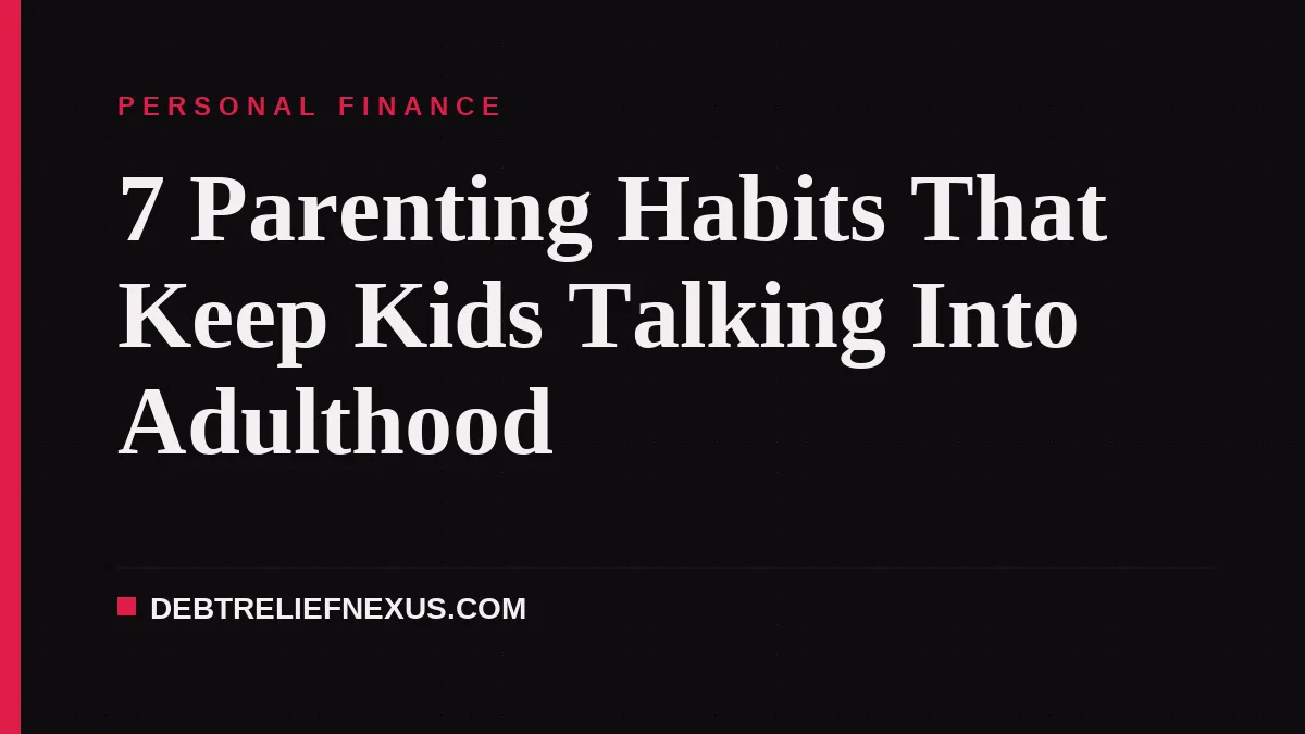 7 Parenting Habits That Keep Kids Talking Into Adulthood