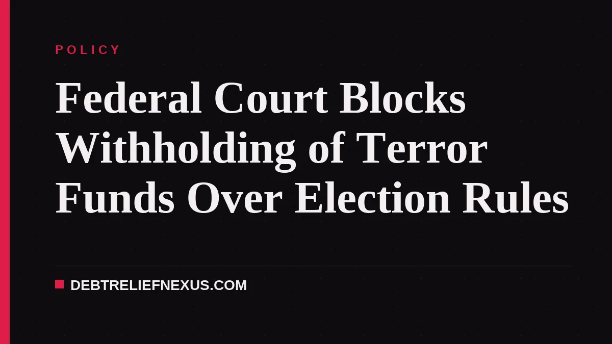 Federal Court Blocks Withholding of Terror Funds Over Election Rules