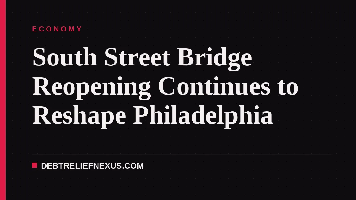 South Street Bridge Reopening Continues to Reshape Philadelphia