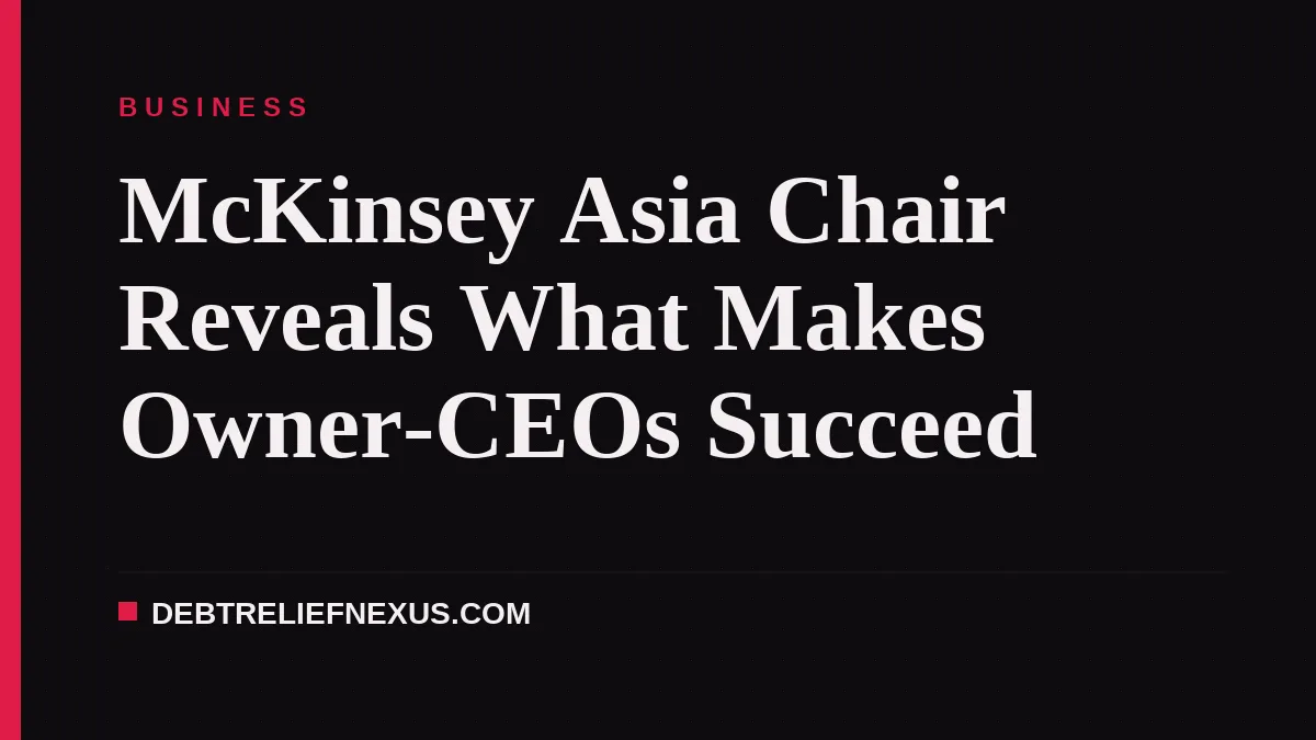 McKinsey Asia Chair Reveals What Makes Owner-CEOs Succeed