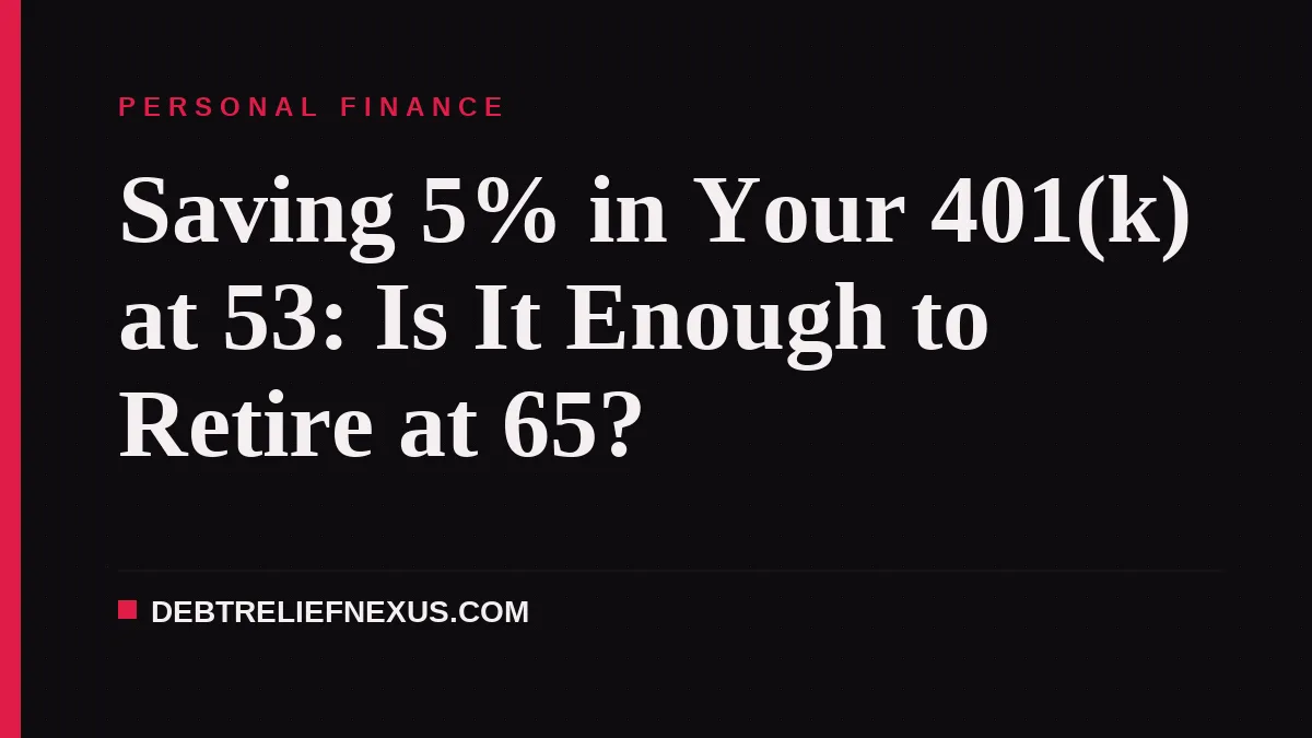 Saving 5% in Your 401(k) at 53: Is It Enough to Retire at 65?