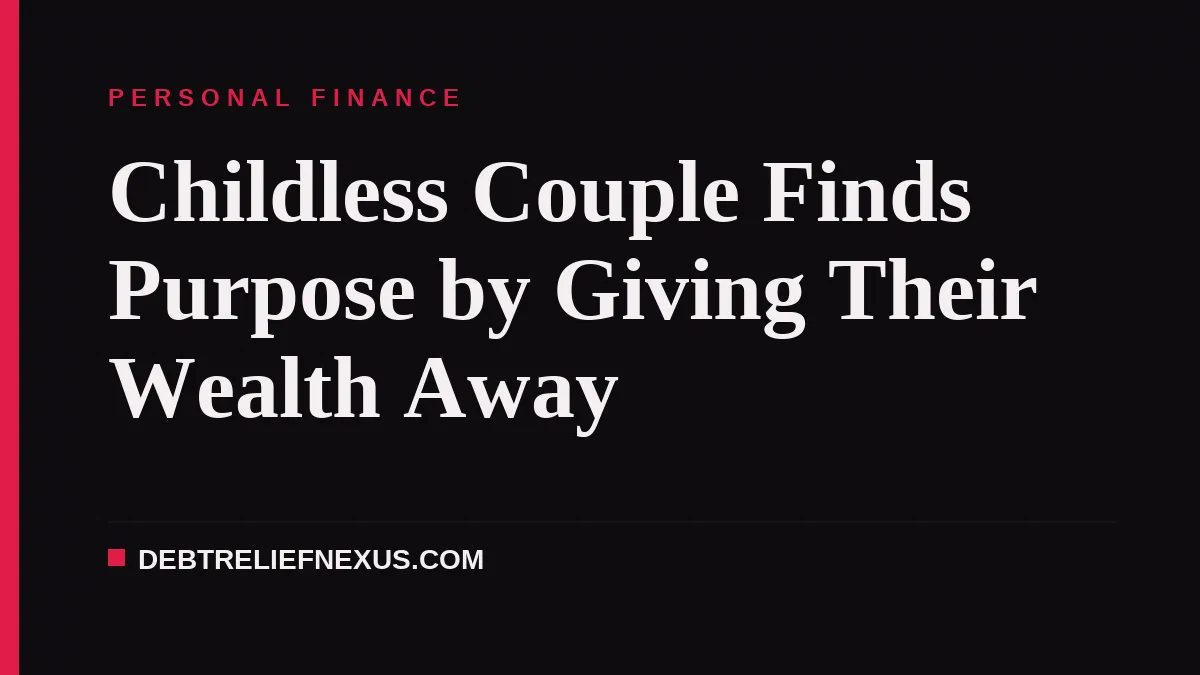 Childless Couple Finds Purpose by Giving Their Wealth Away