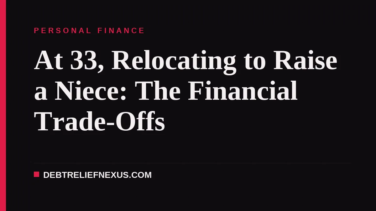 At 33, Relocating to Raise a Niece: The Financial Trade-Offs