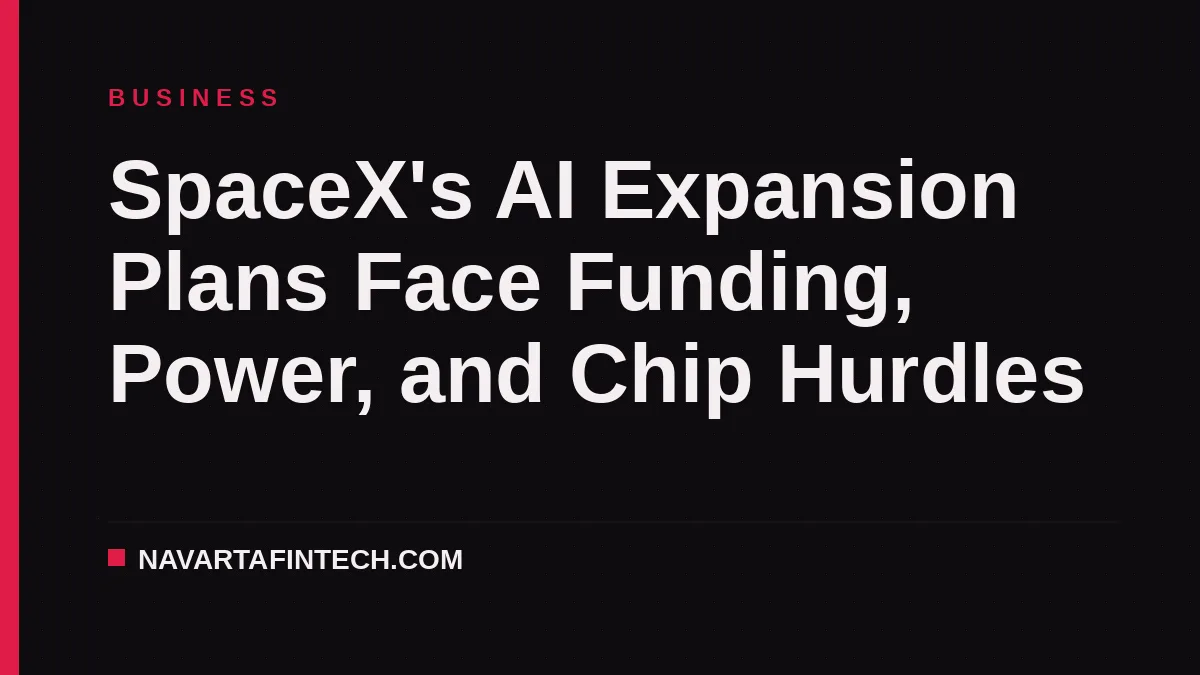 SpaceX's AI Expansion Plans Face Funding, Power, and Chip Hurdles