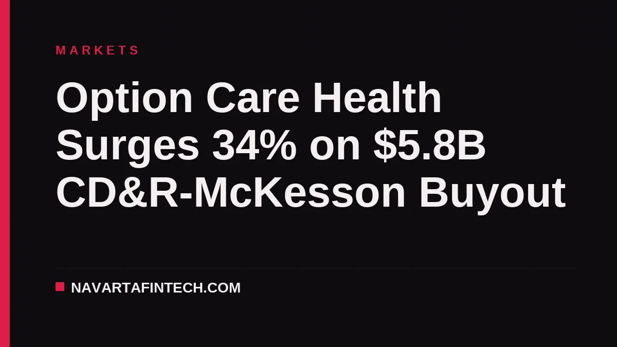 Option Care Health Surges 34% on $5.8B CD&R-McKesson Buyout