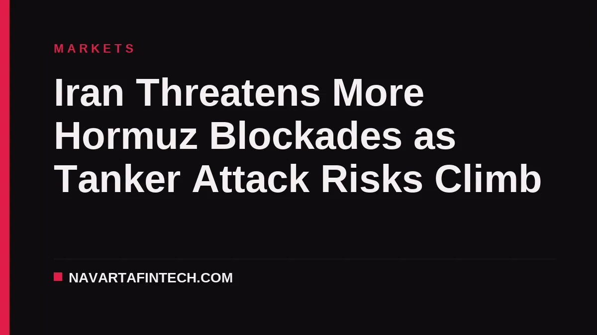 Iran Threatens More Hormuz Blockades as Tanker Attack Risks Climb