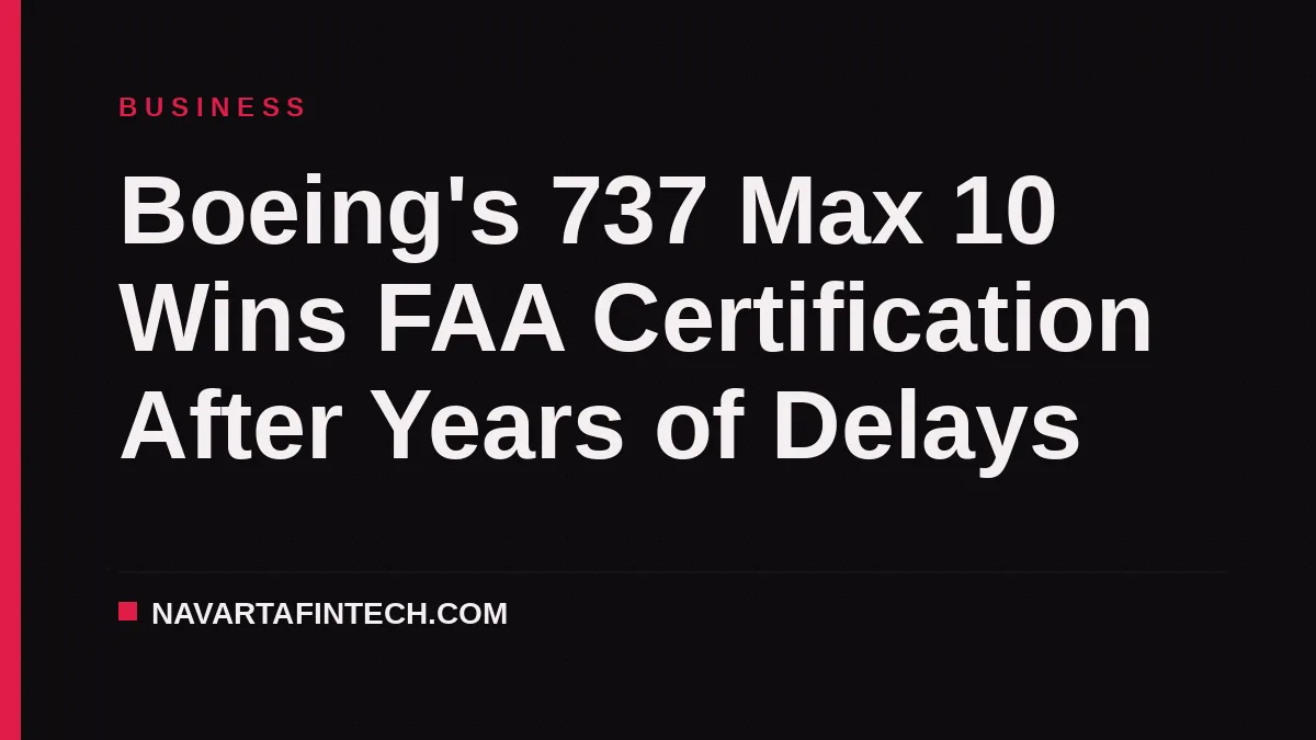 Boeing's 737 Max 10 Wins FAA Certification After Years of Delays