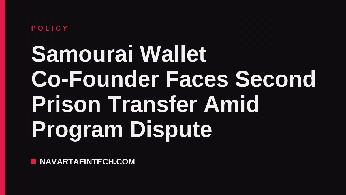 Samourai Wallet Co-Founder Faces Second Prison Transfer Amid Program Dispute